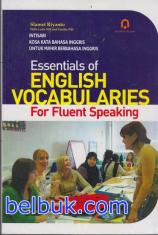 Essentials Of English Vocabularies For Fluent Speaking (Intisari Kosa Kata Bahasa Inggris untuk Mahir Berbahasa Inggris)